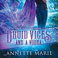 Cover Art for 9781988153407, Druid Vices and a Vodka (The Guild Codex: Spellbound) by Annette Marie