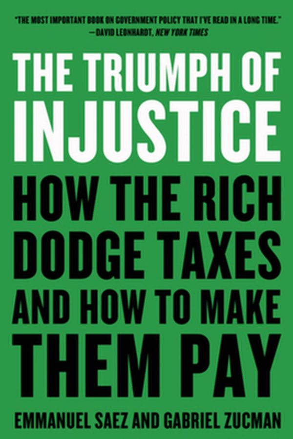 Cover Art for 9780393531732, The Triumph of Injustice: How the Rich Dodge Taxes and How to Make Them Pay by Emmanuel Saez, Gabriel Zucman
