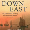 Cover Art for 9780884485650, Down East: A Maritime History of Maine by Lincoln Paine