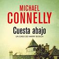 Cover Art for B00GJJ00VU, Cuesta abajo (Harry Bosch nº 18) (Spanish Edition) by Connelly,  Michael