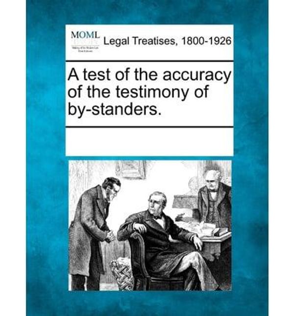 Cover Art for 9781241018375, A Test of the Accuracy of the Testimony of By-Standers. by Multiple Contributors