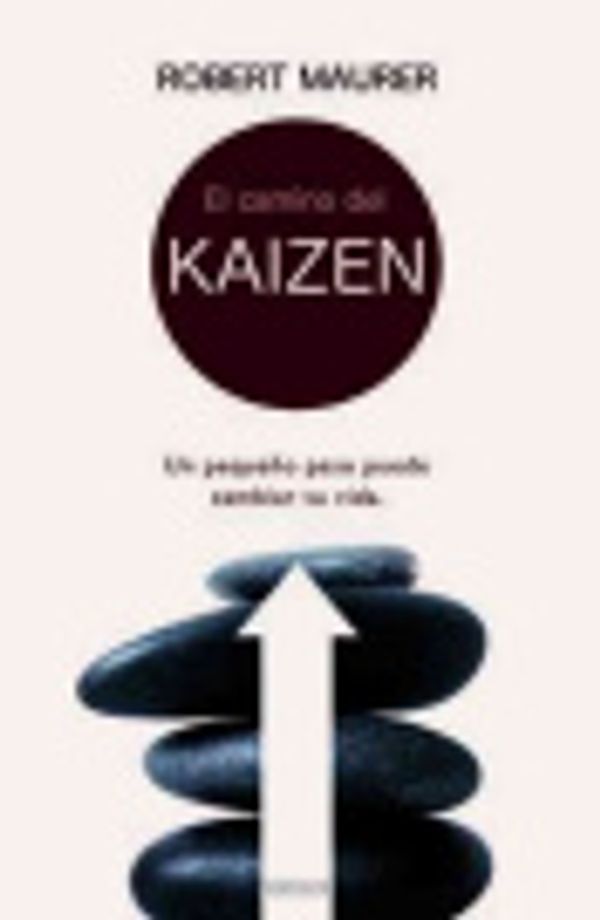 Cover Art for 9788466624695, El camino del Kaizen: Un pequeno paso puede cambiar tu vida. (Spanish Edition) by Robert Maurer