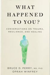 Cover Art for 9781529068467, What Happened to You? by Oprah Winfrey, Dr. Bruce Perry