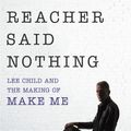 Cover Art for 9780593076637, Reacher Said Nothing: Lee Child and the Making of Make Me by Andy Martin