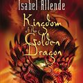 Cover Art for 9780060589431, Kingdom of the Golden Dragon by Isabel Allende