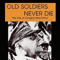 Cover Art for 9781433234231, Old Soldiers Never Die: The Life of Douglas MacArthur by Perret, Geoffrey