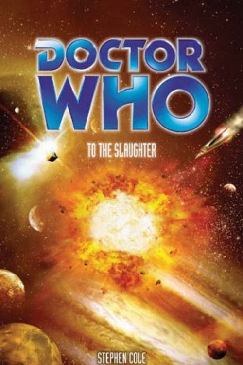 Cover Art for 9780563486251, Doctor Who: To The Slaughter (Doctor Who (BBC Paperback)) by Stephen Cole