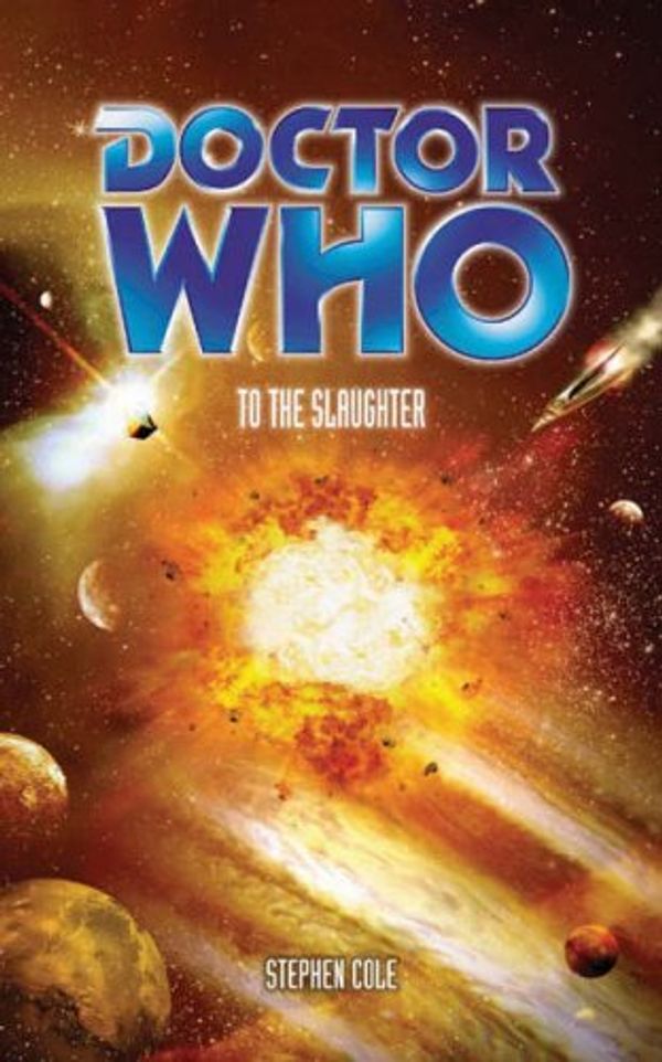 Cover Art for 9780563486251, Doctor Who: To The Slaughter (Doctor Who (BBC Paperback)) by Stephen Cole