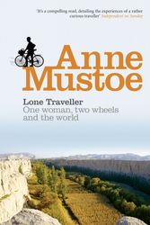 Cover Art for 9780753504260, Lone Traveller: One Woman, Two Wheels and the World by Anne Mustoe