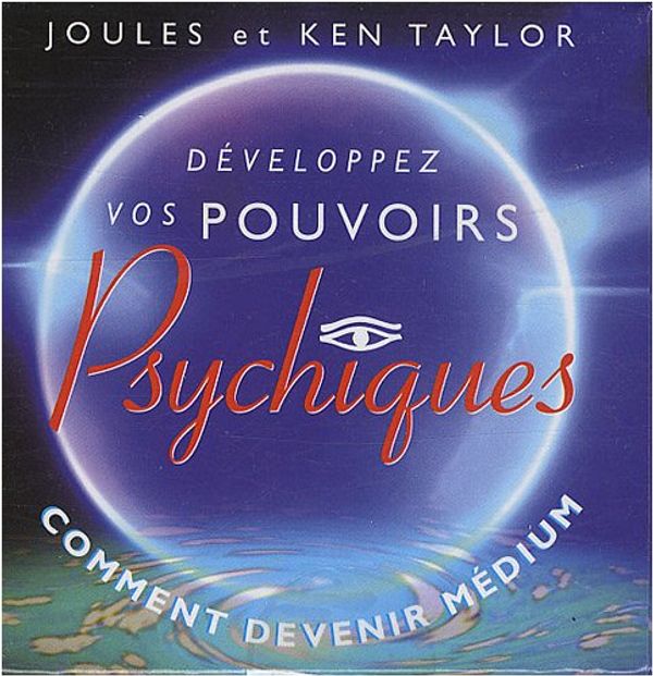 Cover Art for 9782849330845, Développez vos pouvoirs psychiques : Comment devenir médium by Ken Taylor, Joules Taylor