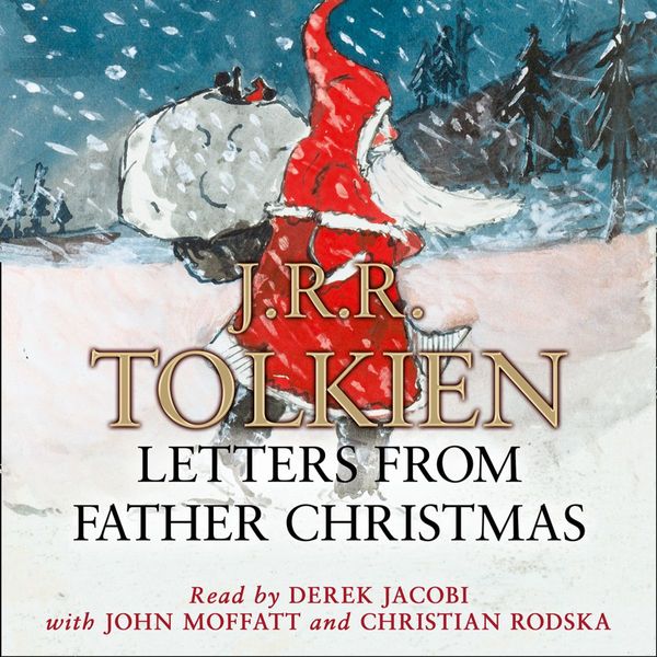 Cover Art for 9780007227808, Letters from Father Christmas by J. R. R. Tolkien, Derek Jacobi, John Moffatt, Christian Rodska