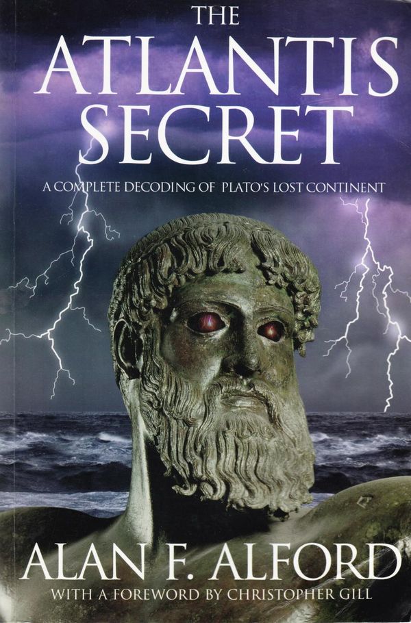 Cover Art for 9781536575996, The Atlantis Secret - A Complete Decoding of Plato's Lost Continent by Alan F. Alford