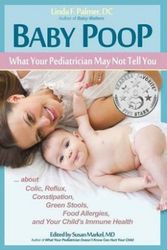 Cover Art for 9780975317020, Baby Poop: What Your Pediatrician May Not Tell You ...about Colic, Reflux, Constipation, Green Stools, Food Allergies, and Your Child's Immune Health by Dc Linda F. Palmer