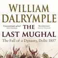Cover Art for 8601200520903, The Last Mughal: The Fall of Delhi, 1857 by William Dalrymple