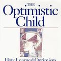 Cover Art for 9780091831196, The Optimistic Child : A Revolutionary Approach to Raising Resilient Children by Martin E. p. Seligman