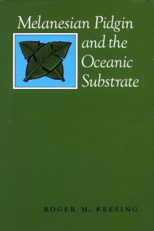 Cover Art for 9780804714501, Melanesian Pidgin and the Oceanic Substrate by Roger Keesing