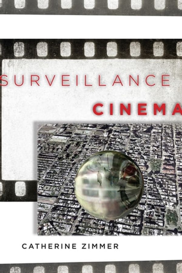 Cover Art for 9781479858484, Surveillance Cinema by Catherine Zimmer