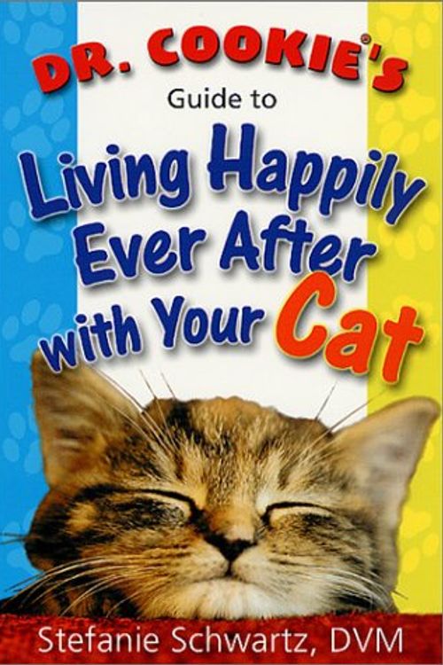 Cover Art for 9780312273309, Dr. Cookie's Guide to Living Happily Ever After with Your Cat by Stefanie Schwartz