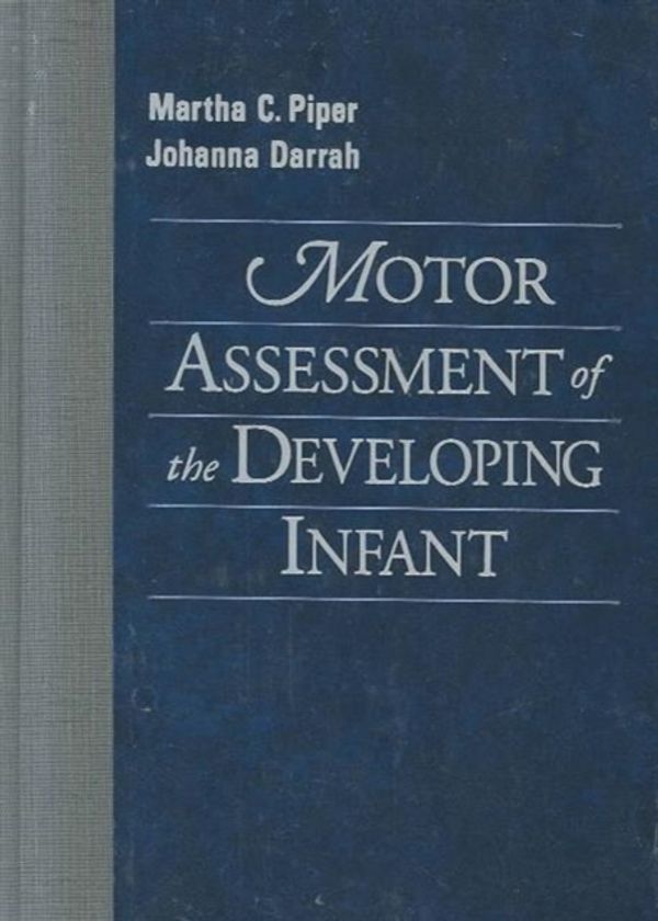 Cover Art for 9780721643076, Motor Assessment of the Developing Infant by Piper PT PhD, Martha, Darrah MSc PT, Johanna