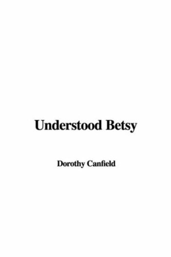 Cover Art for 9781421901893, Understood Betsy by Dorothy Canfield Fisher