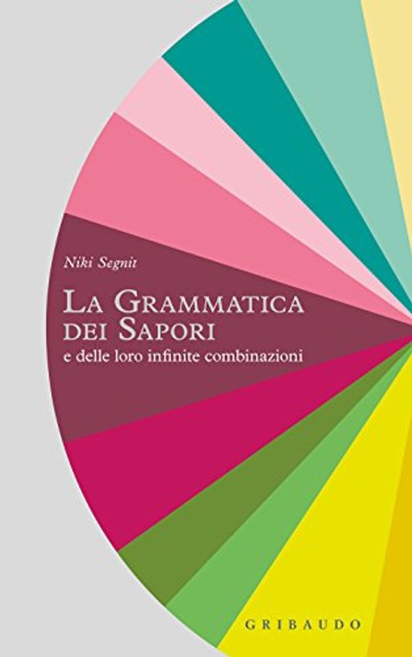 Cover Art for B079YWW2ZQ, La grammatica dei sapori: e delle loro infinite combinazioni (Italian Edition) by Niki Segnit