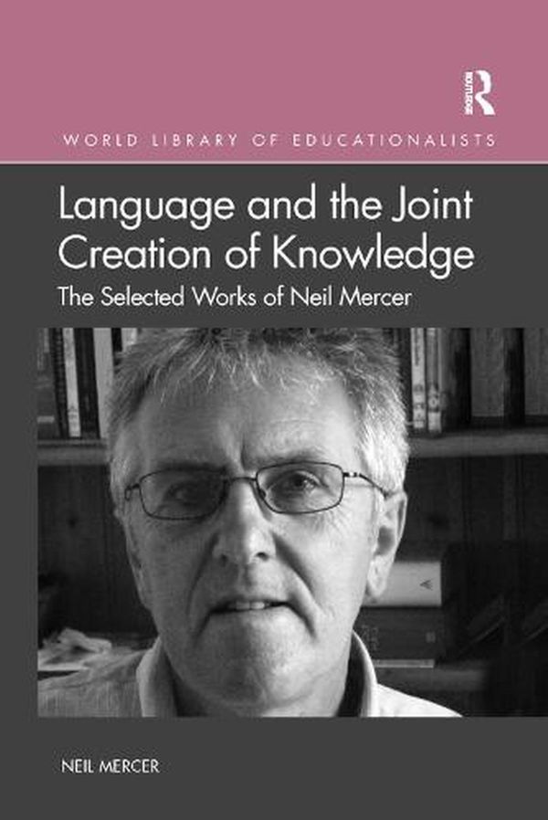 Cover Art for 9780367367480, Language and the Joint Creation of Knowledge (World Library of Educationalists) by Neil Mercer