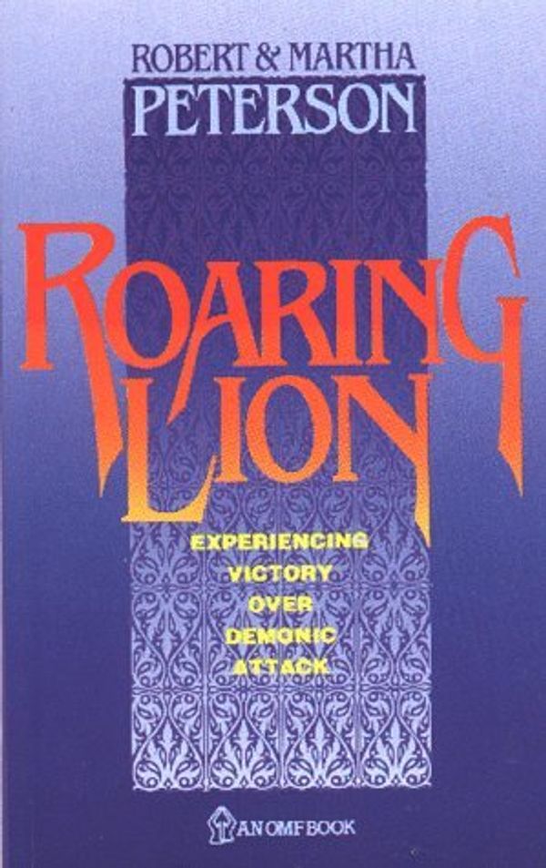 Cover Art for B01K3NNDUC, Roaring Lion: Experiencing Victory Over Demonic Attack by Robert & Martha Peterson (1989-12-02) by Robert & Martha Peterson