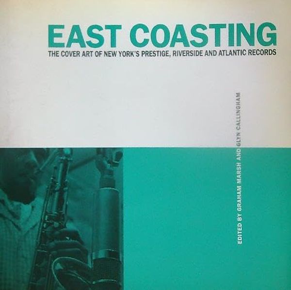 Cover Art for 9781855851542, East Coasting: Cover Art of Prestige, Atlantic Riverside Records by Marsh, Graham(editor); Callingham, Glyn (editor)