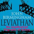 Cover Art for 9780091832612, Leviathan: the Unauthorised Biography by John Birmingham