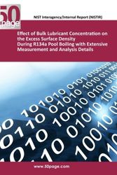 Cover Art for 9781493768905, Effect of Bulk Lubricant Concentration on the Excess Surface Density During R134a Pool Boiling with Extensive Measurement and Analysis Details by Nist