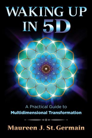 Cover Art for 9781591432883, Waking Up in 5D: A Practical Guide to Multidimensional Transformation by Maureen J. St. Germain
