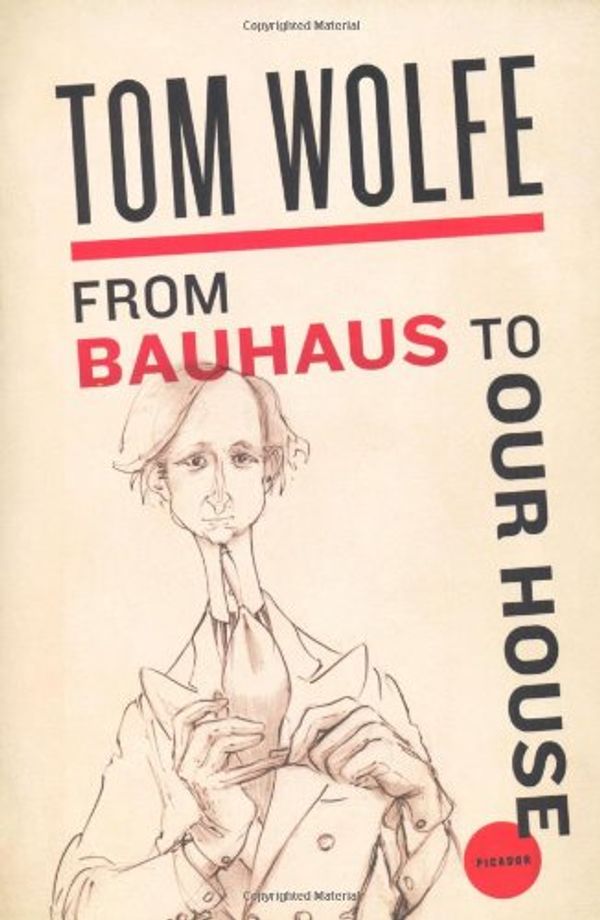 Cover Art for 9780553380637, From Bauhaus to Our House by Tom Wolfe
