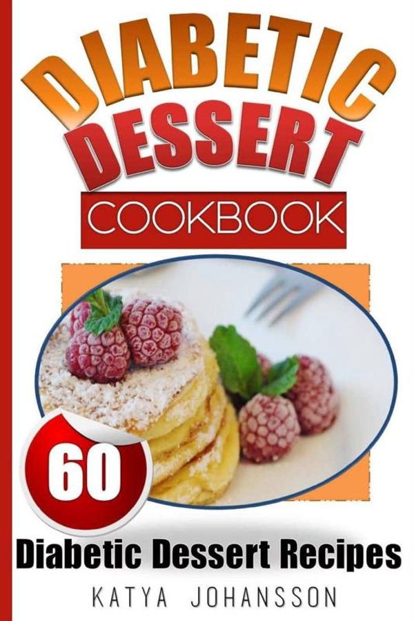 Cover Art for 9781547239962, Diabetic Dessert Cookbook: Top 60 Diabetic Dessert Recipes  (With Nutritional Values For Each Recipe): Volume 1 by Katya Johansson
