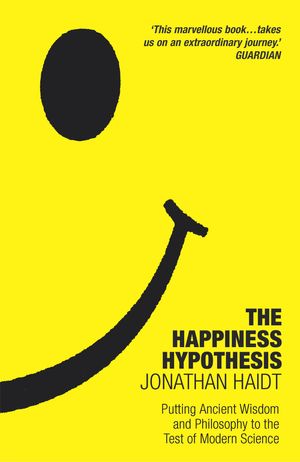Cover Art for 9780099478898, The Happiness Hypothesis: Putting Ancient Wisdom to the Test of Modern Science by Jonathan Haidt
