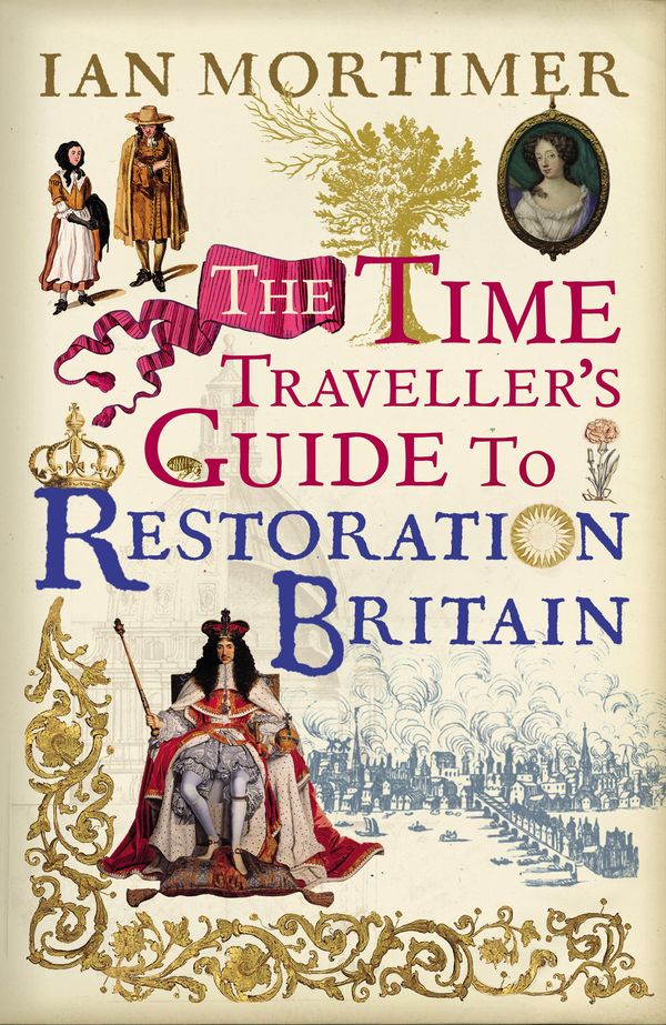 Cover Art for 9781448191970, The Time Traveller's Guide to Restoration Britain by Ian Mortimer