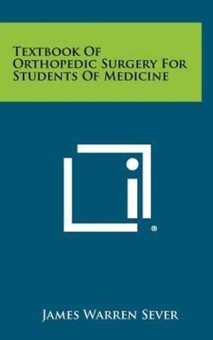 Cover Art for 9781258268732, Textbook of Orthopedic Surgery for Students of Medicine by James Warren Sever