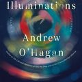 Cover Art for 9781250094681, The Illuminations by Andrew O'Hagan