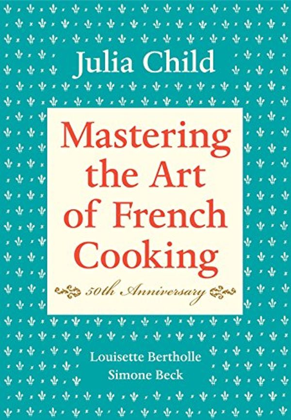 Cover Art for 0884564554267, Mastering the Art of French Cooking, Vol. 1 by Julia Child, Louisette Bertholle, Simone Beck