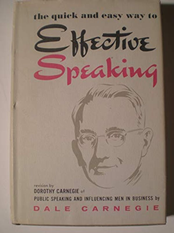 Cover Art for B000OUXJ54, The Quick and Easy Way to Effective Speaking. Revision by Dorothy Carnegie of Public Speaking and Influencing Men in Business by Dale Carnegie by Dale Carnegie