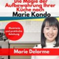 Cover Art for 9781691467266, Die Magie der Aufbewahrung Ihrer Küche Nach Marie Kondo by Marie Kondo, Marie Delorme