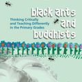 Cover Art for B01MS1BTVS, Black Ants and Buddhists: Thinking Critically and Teaching Differently in the Primary Grades by Mary Cowhey (2006-04-24) by Mary Cowhey
