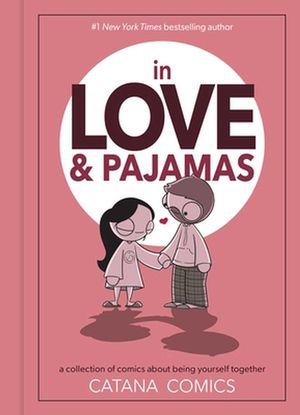 Cover Art for 9781524864712, In Love & Pajamas: A Collection of Comics about Being Yourself Together by Catana Chetwynd