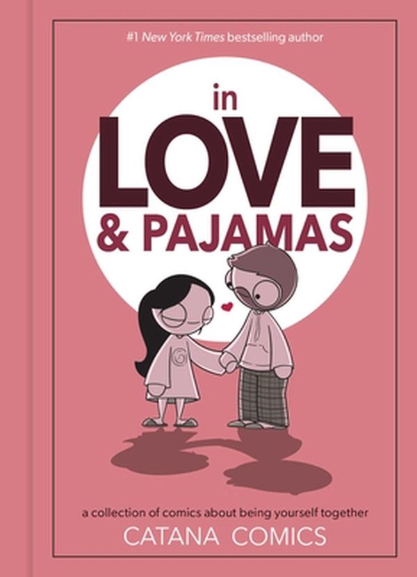 Cover Art for 9781524864712, In Love & Pajamas: A Collection of Comics about Being Yourself Together by Catana Chetwynd