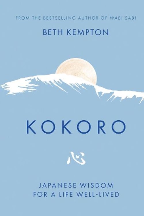 Cover Art for 9780349425580, Kokoro: Lessons in living well from rural Japan by Beth Kempton