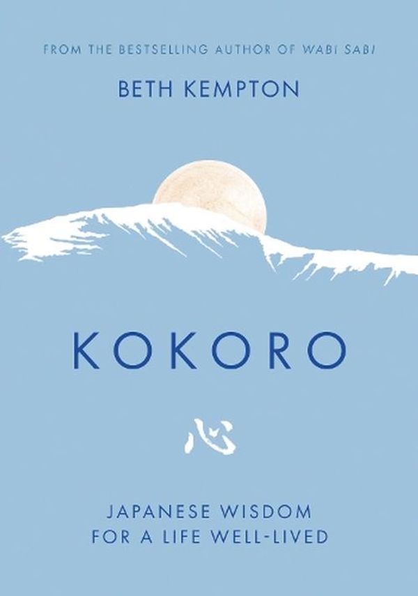 Cover Art for 9780349425580, Kokoro: Lessons in living well from rural Japan by Beth Kempton