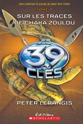 Cover Art for 9781443118439, Les 39 clés : N° 7 - Sur les traces de Chaka Zoulou by Peter Lerangis