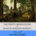Cover Art for 9781518346538, The Pretty Sister of Jose by Frances Hodgson Burnett