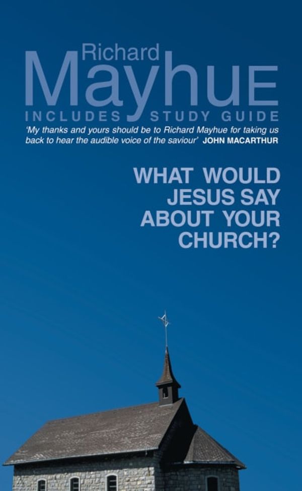 Cover Art for 9781857921502, What Would Jesus Say About Your Chirch by Richard Mayhue
