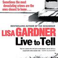 Cover Art for 9781409101048, Live to Tell by Lisa Gardner