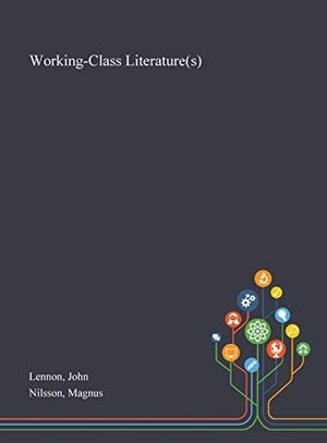 Cover Art for 9781013289538, Working-Class Literature(s) by John Lennon, Magnus Nilsson